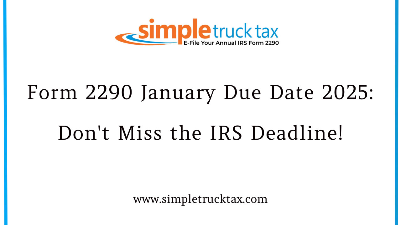 Form 2290 January Due Date 2025: Don't Miss the IRS Deadline!